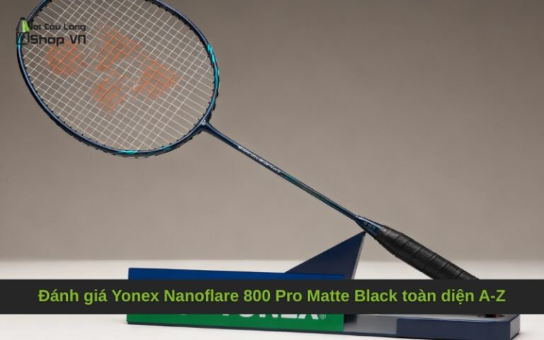 Đánh giá Yonex Nanoflare 800 Pro Matte Black toàn diện A-Z