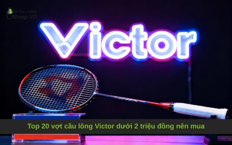 Top 20 Vợt Cầu Lông Victor Tốt Nhất 2025 Review Chi Tiết