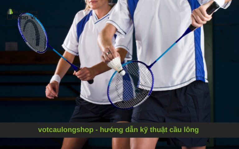 votcaulongshop – hướng dẫn kỹ thuật cầu lông từ cơ bản đến năng cao